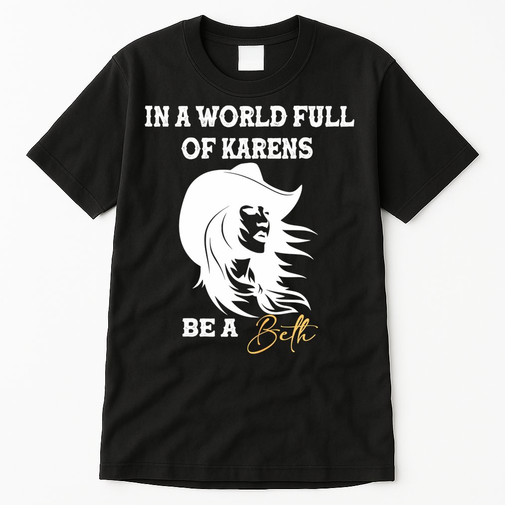 Womens In A World Full Of Karens Be A Beth Funny Beth Lovers Tall T-Shirt