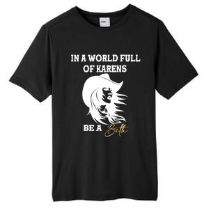 Womens In A World Full Of Karens Be A Beth Funny Beth Lovers Tall Fusion ChromaSoft Performance T-Shirt