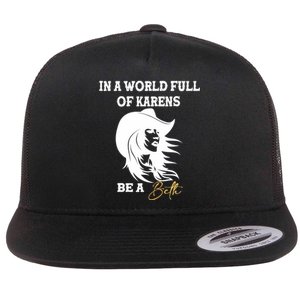 Womens In A World Full Of Karens Be A Beth Funny Beth Lovers Flat Bill Trucker Hat