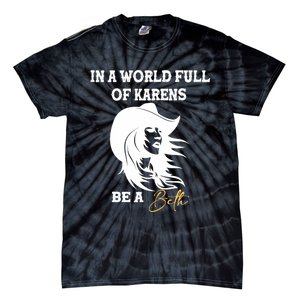 Womens In A World Full Of Karens Be A Beth Funny Beth Lovers Tie-Dye T-Shirt