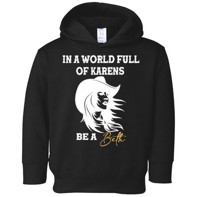 Womens In A World Full Of Karens Be A Beth Funny Beth Lovers Toddler Hoodie