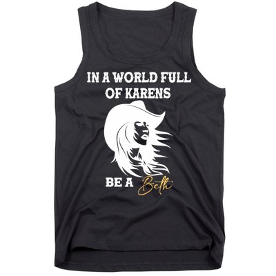 Womens In A World Full Of Karens Be A Beth Funny Beth Lovers Tank Top