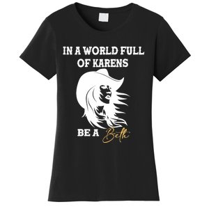 Womens In A World Full Of Karens Be A Beth Funny Beth Lovers Women's T-Shirt