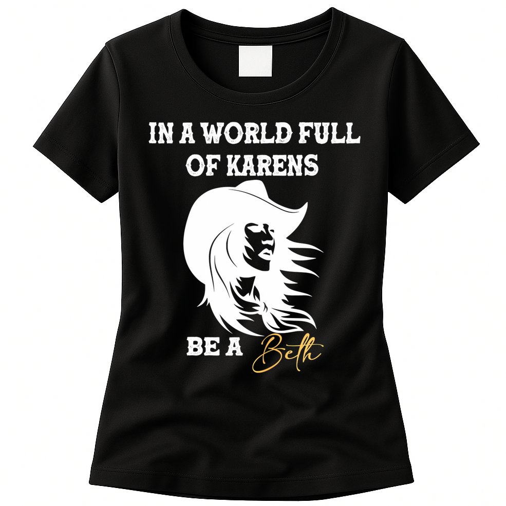 Womens In A World Full Of Karens Be A Beth Funny Beth Lovers Womens T-Shirt