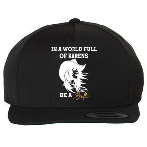 Womens In A World Full Of Karens Be A Beth Funny Beth Lovers Wool Snapback Cap