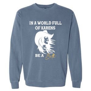 Womens In A World Full Of Karens Be A Beth Funny Beth Lovers Garment-Dyed Sweatshirt