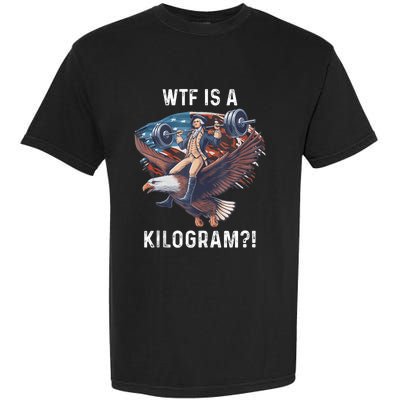 Wtf Is A Kilogram Funny 4th Of July Patriotic Eagle Usa Garment-Dyed Heavyweight T-Shirt