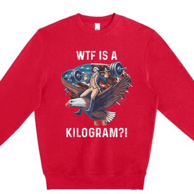 Wtf Is A Kilogram Funny 4th Of July Patriotic Eagle Usa Premium Crewneck Sweatshirt