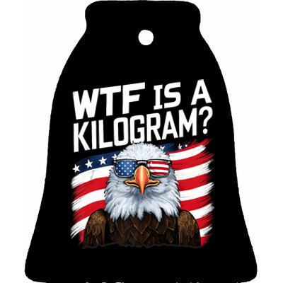 Wtf Is A Kilogram Funny 4th Of July Patriotic Eagle Ceramic Bell Ornament