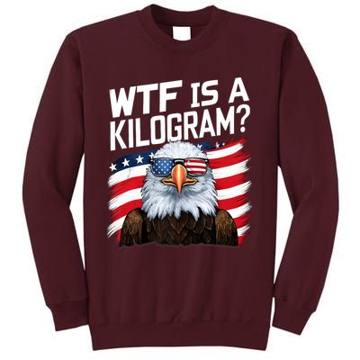 Wtf Is A Kilogram Funny 4th Of July Patriotic Eagle Tall Sweatshirt