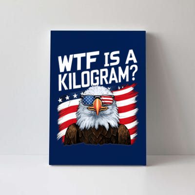 Wtf Is A Kilogram Funny 4th Of July Patriotic Eagle Canvas