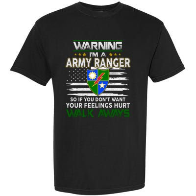 Warning Im A ARMY RANGER So If You Dont Want Your Feelings Hurt Walk Always Garment-Dyed Heavyweight T-Shirt