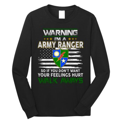 Warning Im A ARMY RANGER So If You Dont Want Your Feelings Hurt Walk Always Long Sleeve Shirt