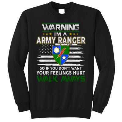 Warning Im A ARMY RANGER So If You Dont Want Your Feelings Hurt Walk Always Sweatshirt