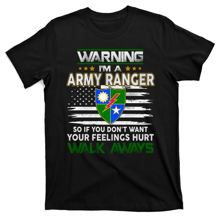 Warning Im A ARMY RANGER So If You Dont Want Your Feelings Hurt Walk Always T-Shirt