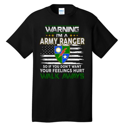 Warning Im A ARMY RANGER So If You Dont Want Your Feelings Hurt Walk Always Tall T-Shirt