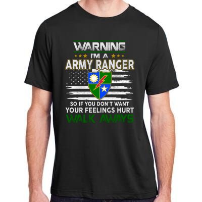 Warning Im A ARMY RANGER So If You Dont Want Your Feelings Hurt Walk Always Adult ChromaSoft Performance T-Shirt