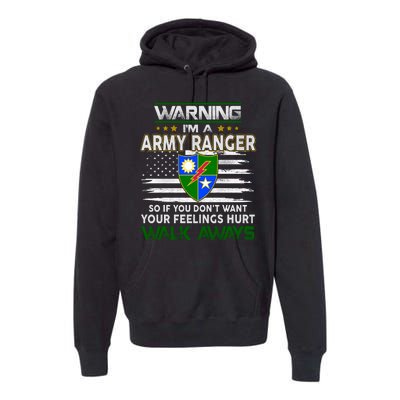 Warning Im A ARMY RANGER So If You Dont Want Your Feelings Hurt Walk Always Premium Hoodie