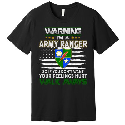 Warning Im A ARMY RANGER So If You Dont Want Your Feelings Hurt Walk Always Premium T-Shirt