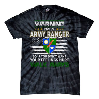 Warning Im A ARMY RANGER So If You Dont Want Your Feelings Hurt Walk Always Tie-Dye T-Shirt