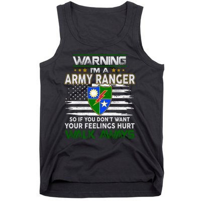 Warning Im A ARMY RANGER So If You Dont Want Your Feelings Hurt Walk Always Tank Top