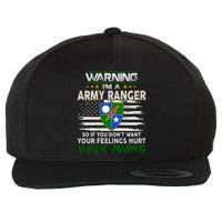 Warning Im A ARMY RANGER So If You Dont Want Your Feelings Hurt Walk Always Wool Snapback Cap