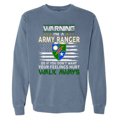 Warning Im A ARMY RANGER So If You Dont Want Your Feelings Hurt Walk Always Garment-Dyed Sweatshirt