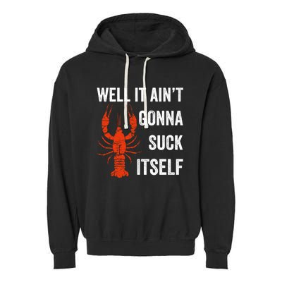 Well It AinT Gonna Suck Itself Crawfish Mardi Gras Gift Garment-Dyed Fleece Hoodie