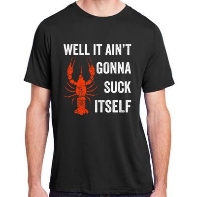 Well It AinT Gonna Suck Itself Crawfish Mardi Gras Gift Adult ChromaSoft Performance T-Shirt