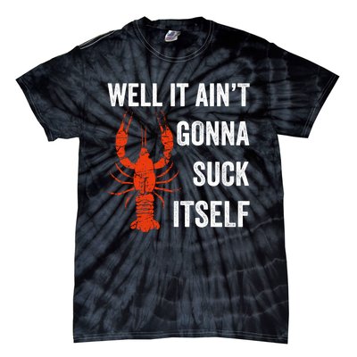 Well It AinT Gonna Suck Itself Crawfish Mardi Gras Gift Tie-Dye T-Shirt