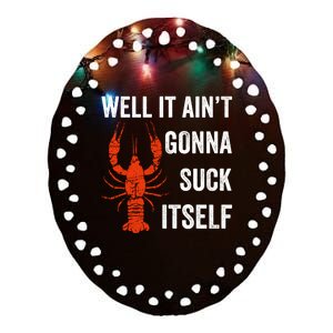 Well It AinT Gonna Suck Itself Crawfish Mardi Gras Gift Ceramic Oval Ornament