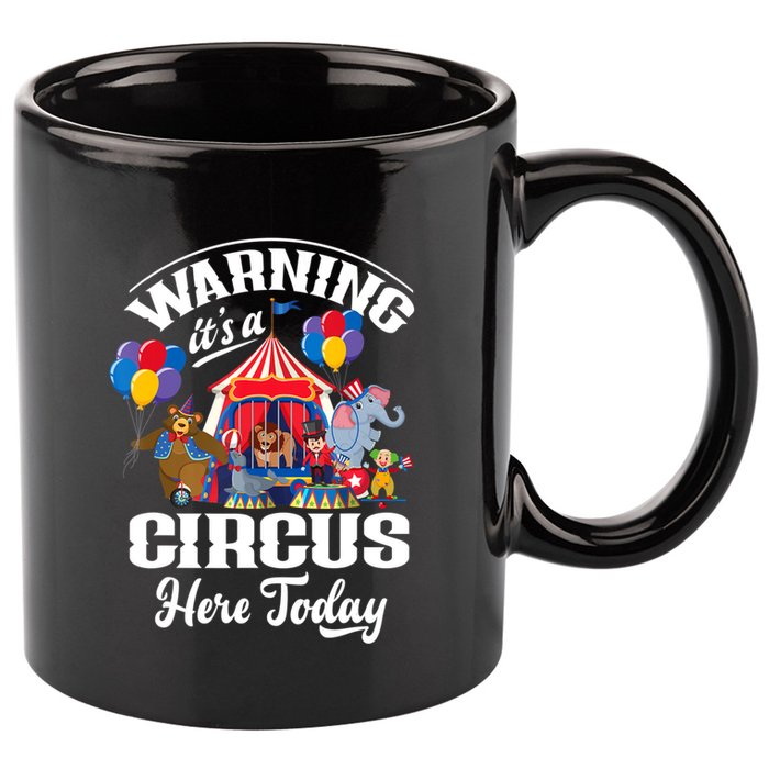 Warning It'S A Circus Here Today Carnival Birthday Party 11oz C Handle Ceramic Mug