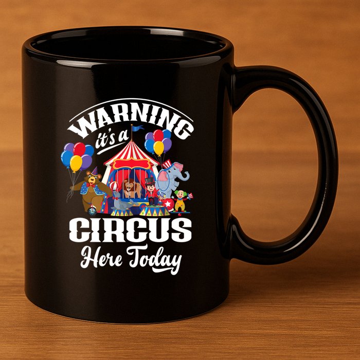 Warning It'S A Circus Here Today Carnival Birthday Party 11oz C Handle Ceramic Mug