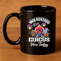 Warning It'S A Circus Here Today Carnival Birthday Party 11oz C Handle Ceramic Mug