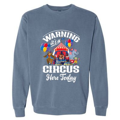 Warning It'S A Circus Here Today Carnival Birthday Party Garment-Dyed Sweatshirt