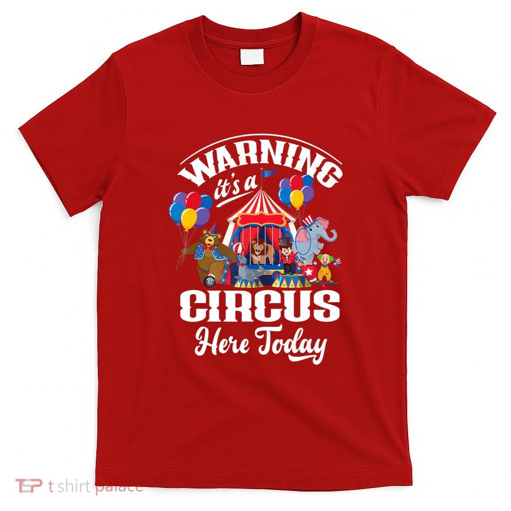 Warning It'S A Circus Here Today Carnival Birthday Party T-Shirt