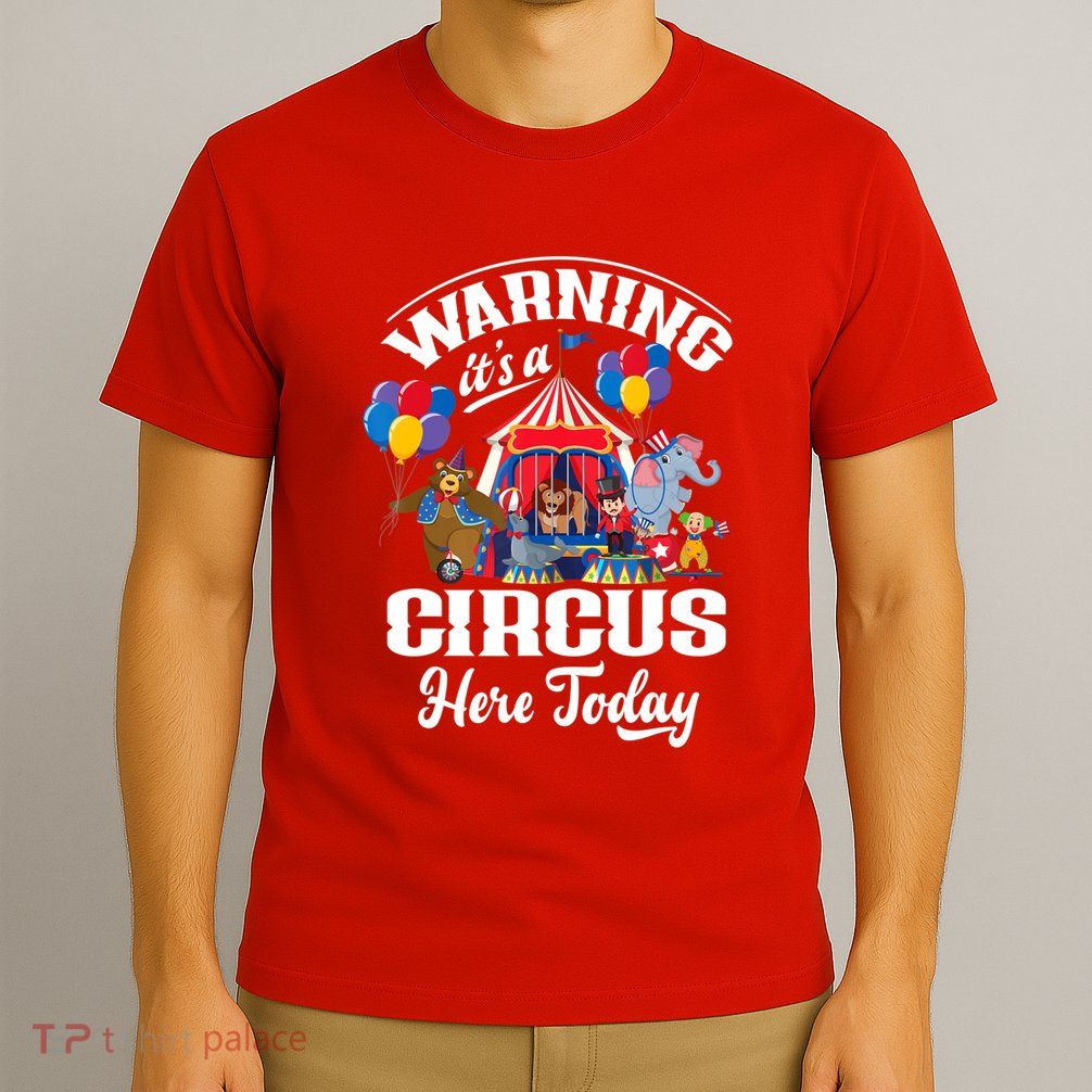 Warning It'S A Circus Here Today Carnival Birthday Party T-Shirt