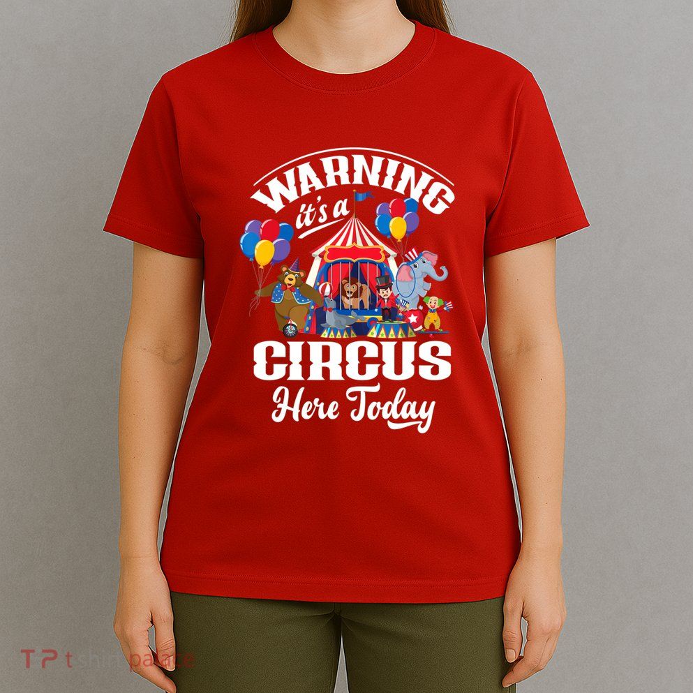 Warning It'S A Circus Here Today Carnival Birthday Party T-Shirt