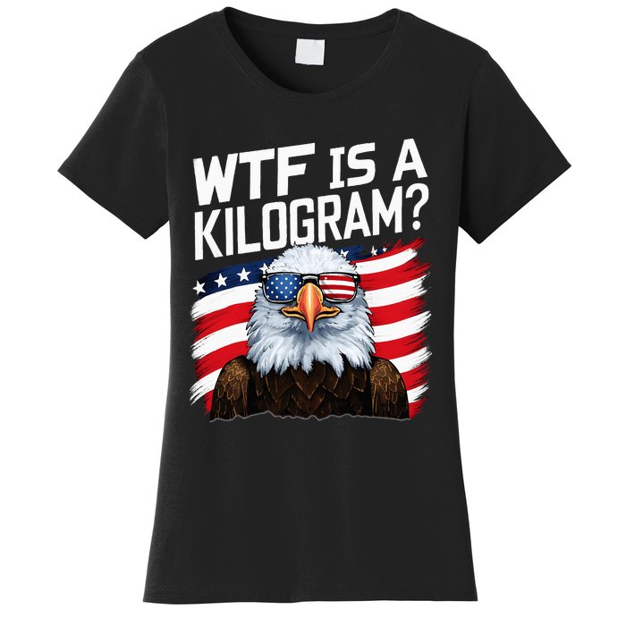 Wtf Is A Kilogram4th Of July Patriotic Eagle Women's T-Shirt