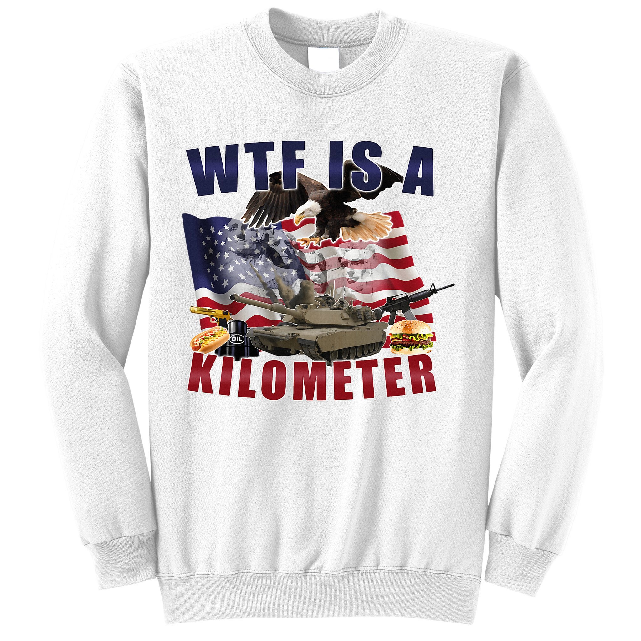 Wtf Is A Kilometer Funny Political Sweatshirt