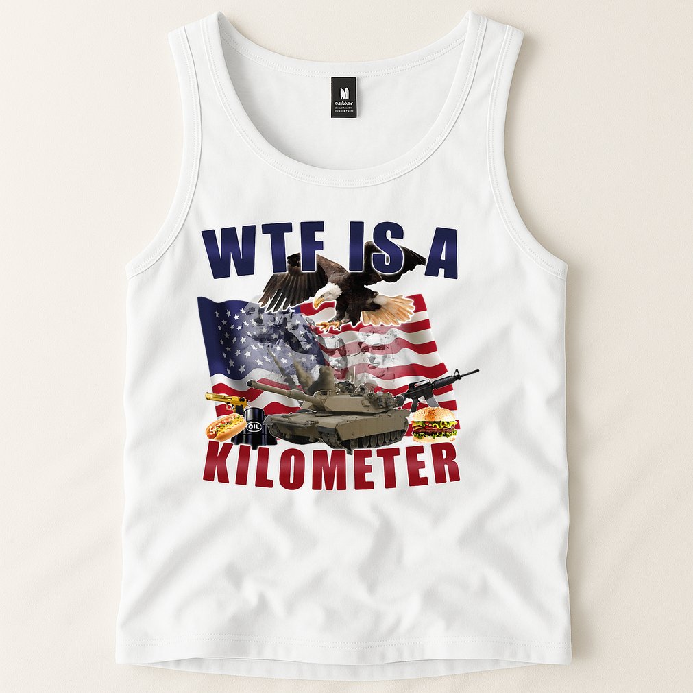 Wtf Is A Kilometer Funny Political Tank Top