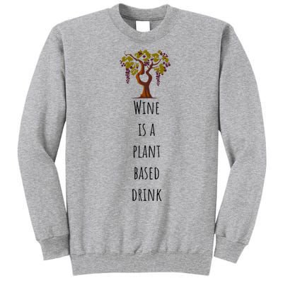 Wine Is A Plant Based Drink Tall Sweatshirt