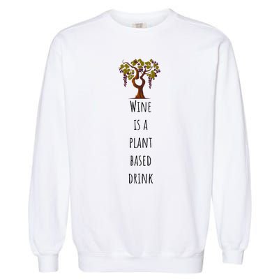 Wine Is A Plant Based Drink Garment-Dyed Sweatshirt