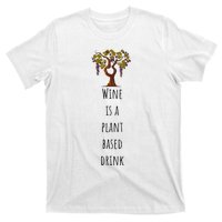 Wine Is A Plant Based Drink T-Shirt