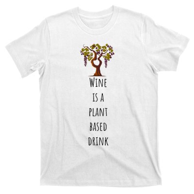 Wine Is A Plant Based Drink T-Shirt