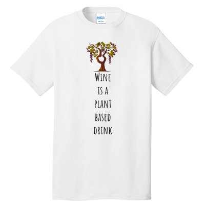 Wine Is A Plant Based Drink Tall T-Shirt