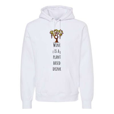 Wine Is A Plant Based Drink Premium Hoodie