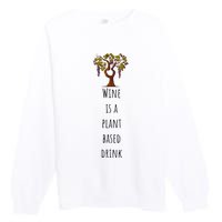 Wine Is A Plant Based Drink Premium Crewneck Sweatshirt