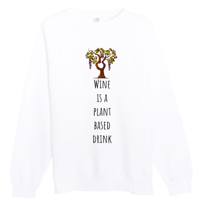 Wine Is A Plant Based Drink Premium Crewneck Sweatshirt