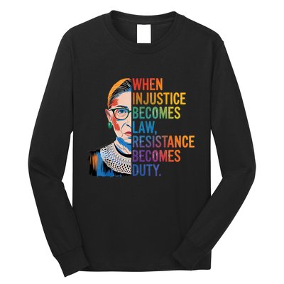 When Injustice Becomes Law Resistance Becomes Duty Rbg Quote Long Sleeve Shirt